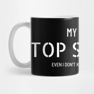 My job is top secret (even I don't know what I'm doing) Mug